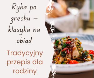 Tradycyjna ryba po grecku - pomysł na rodzinny obiad
